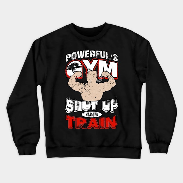 Powerfuls gym shut up and traing Crewneck Sweatshirt by PlimPlom